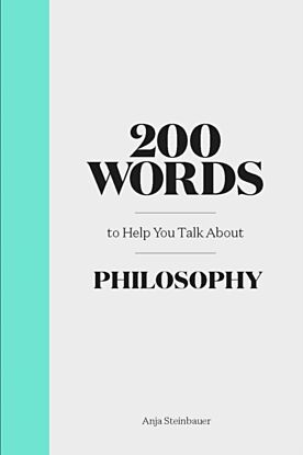 200 Words to Help You Talk About Philosophy