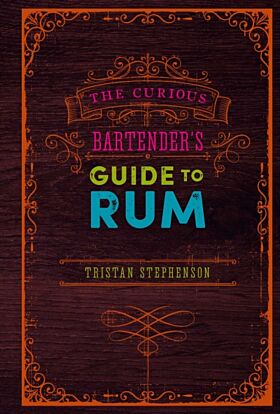 The Curious Bartender's Guide to Rum