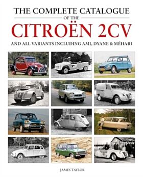 The Complete Catalogue of the Citroen 2CV and all variants including AMI, Dyane & Mehari