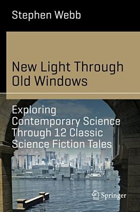 New Light Through Old Windows: Exploring Contemporary Science Through 12 Classic Science Fiction Tal