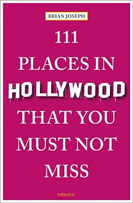 111 Places in Hollywood That You Must Not Miss