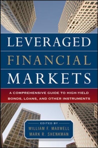 Leveraged Financial Markets: A Comprehensive Guide to Loans, Bonds, and Other High-Yield Instruments