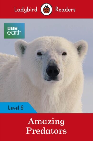 Ladybird Readers Level 6 - BBC Earth - Amazing Predators (ELT Graded Reader )