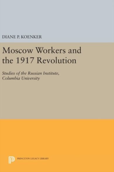 Moscow Workers and the 1917 Revolution