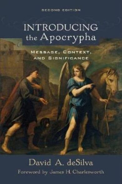 Introducing the Apocrypha ¿ Message, Context, and Significance