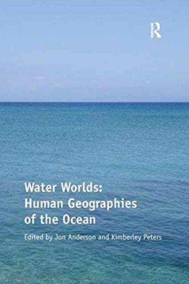 Water Worlds: Human Geographies of the Ocean