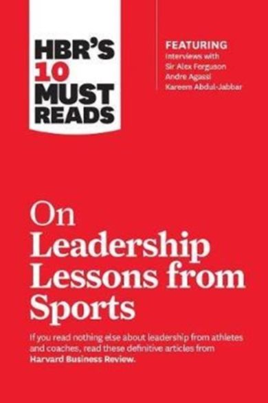 HBR's 10 Must Reads on Leadership Lessons from Sports (featuring interviews with Sir Alex Ferguson,