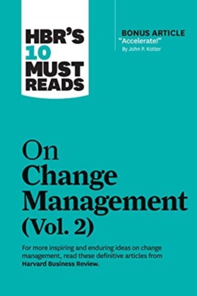 HBR's 10 Must Reads on Change Management, Vol. 2 (with bonus article "Accelerate!" by John P. Kotter