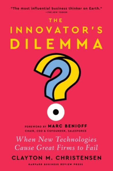 The Innovator's Dilemma, with a New Foreword