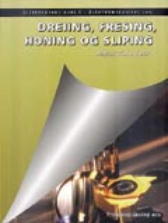 Dreiing, fresing, honing og sliping