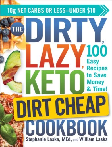 The DIRTY, LAZY, KETO Dirt Cheap Cookbook