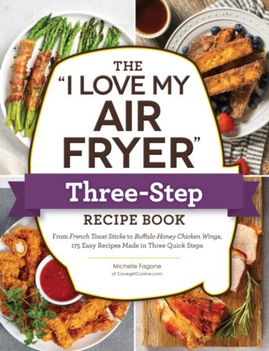 The "I Love My Air Fryer" Three-Step Recipe Book