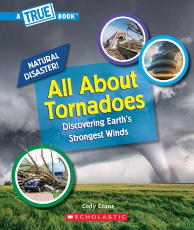 All About Tornadoes (A True Book: Natural Disasters)