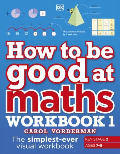 How to be Good at Maths Workbook 1, Ages 7-9 (Key Stage 2)