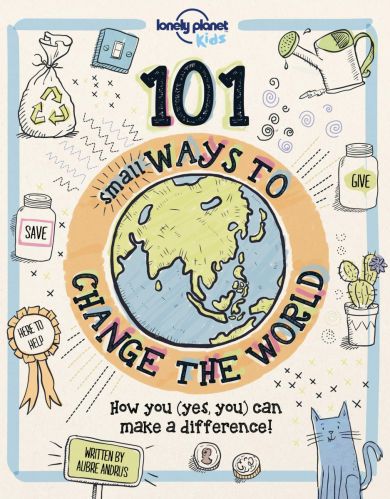 Lonely Planet Kids 101 Small Ways to Change the World