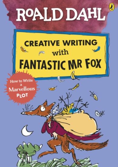 Roald Dahl Creative Writing with Fantastic Mr Fox: How to Write a Marvellous Plot