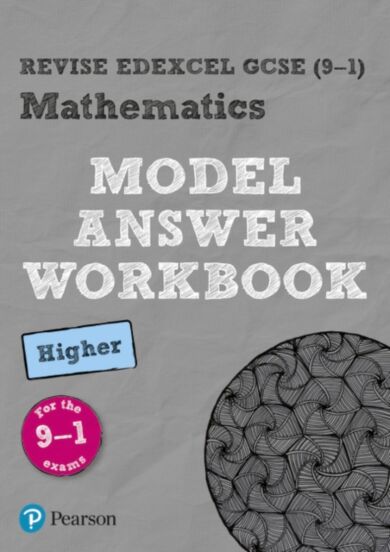 Pearson REVISE Edexcel GCSE (9-1) Mathematics Higher Model Answer Workbook: For 2024 and 2025 assess