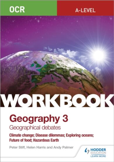 OCR A-level Geography Workbook 3: Geographical Debates: Climate Change; Disease Dilemmas; Exploring