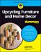 Upcycling Furniture & Home Decor For Dummies