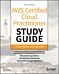 AWS Certified Cloud Practitioner Study Guide With 500 Practice Test Questions