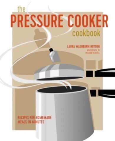 The Pressure Cooker Cookbook