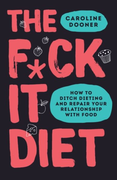 The F*ck It Diet