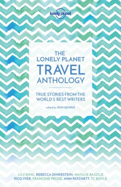 Lonely Planet The Lonely Planet Travel Anthology