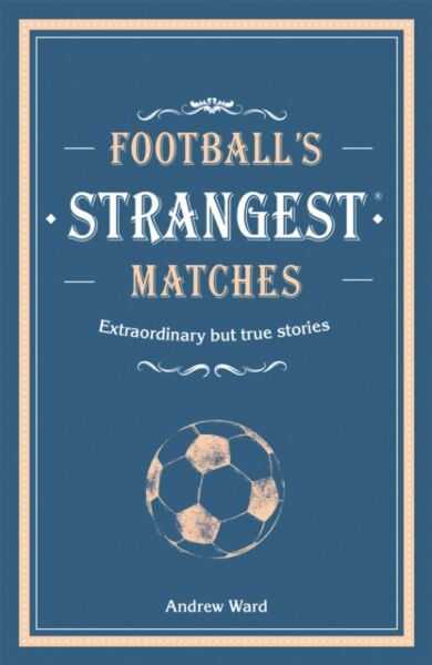 Football¿s Strangest Matches