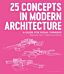 25 Concepts in Modern Architecture