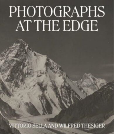 Photographs at the Edge ¿ Vittorio Sella and Wilfred Thesiger