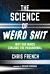 The Science of Weird Shit