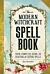 The Modern Witchcraft Spell Book