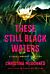 These Still Black Waters