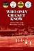 Who Only Cricket Know