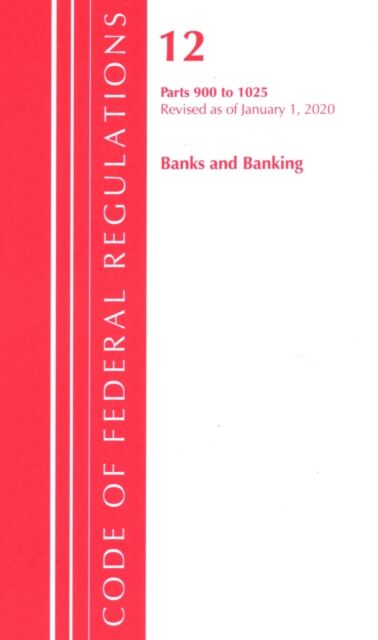 Code of Federal Regulations, Title 12 Banks and Banking 900-1025, Revised as of January 1, 2020