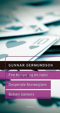 Fire konger og en nabo ; Desperate Norwegians : et hørespill ; Bolsen Bankers : et dramatisk kvarter