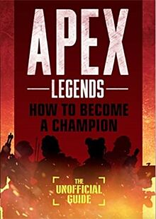 Apex Legends: How to Become A Champion (The Unofficial Guide)