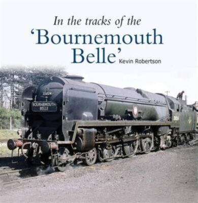 In the Tracks of the 'Bournemouth Belle'