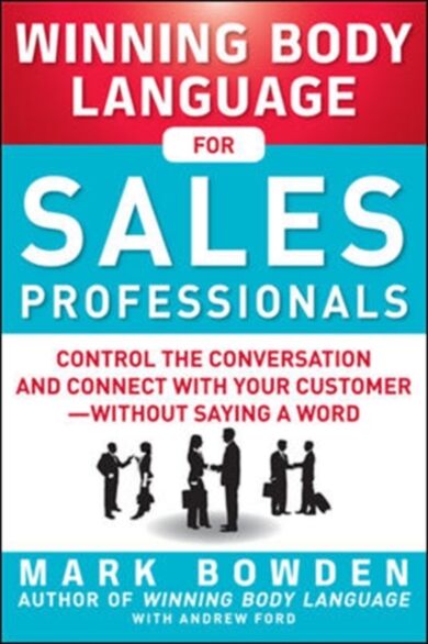 Winning Body Language for Sales Professionals:   Control the Conversation and Connect with Your Cust