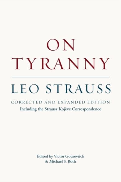 On Tyranny - Corrected and Expanded Edition, Including the Strauss-Kojeve Correspondence