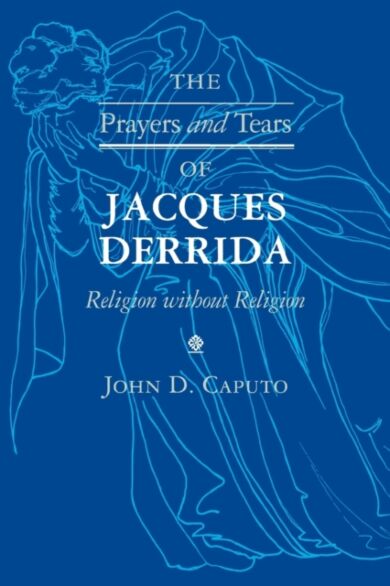 The Prayers and Tears of Jacques Derrida