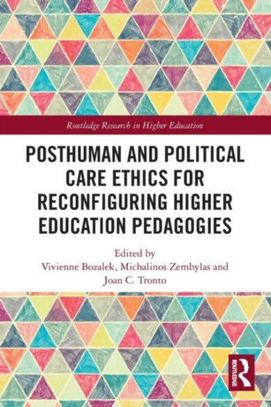 Posthuman and Political Care Ethics for Reconfiguring Higher Education Pedagogies