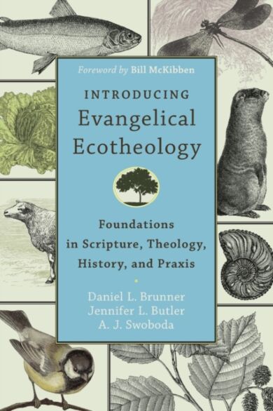 Introducing Evangelical Ecotheology ¿ Foundations in Scripture, Theology, History, and Praxis