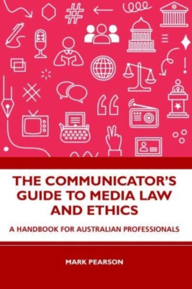 The Communicator's Guide to Media Law and Ethics