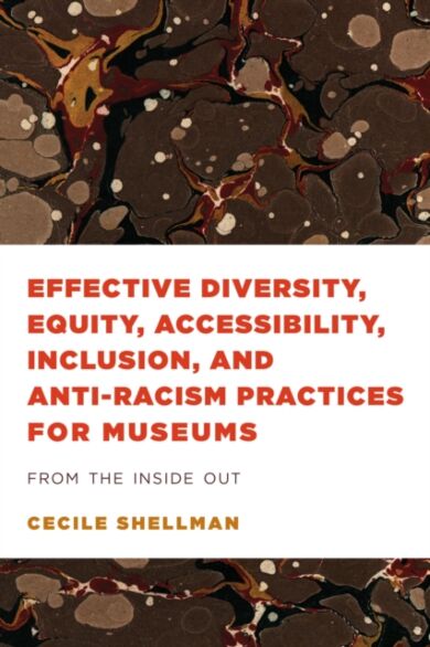 Effective Diversity, Equity, Accessibility, Inclusion, and Anti-Racism Practices for Museums