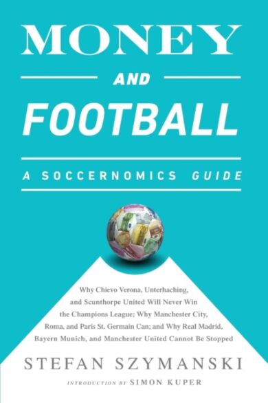 Money and Football: A Soccernomics Guide (INTL ed)