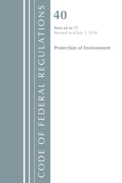 Code of Federal Regulations, Title 40 Protection of the Environment 64-71, Revised as of July 1, 201