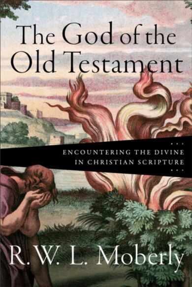 The God of the Old Testament - Encountering the Divine in Christian Scripture