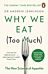 Why We Eat (Too Much)