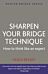 Sharpen Your Bridge Technique